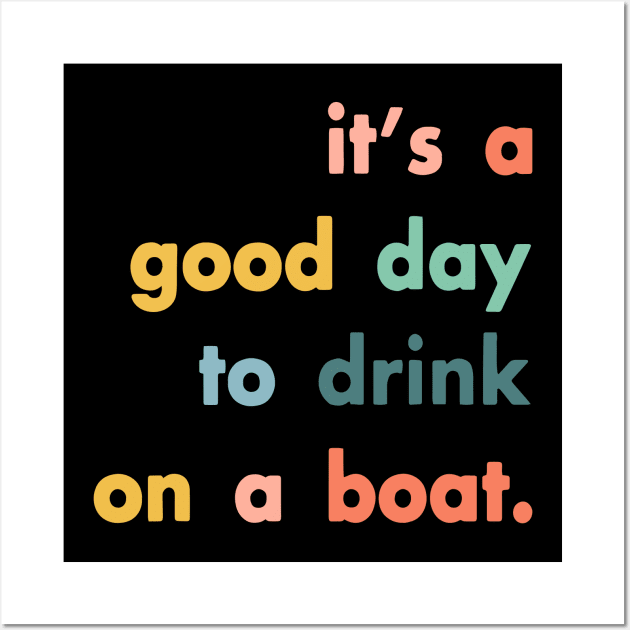 It's A Good Day To Drink On A Boat Wall Art by ZimBom Designer